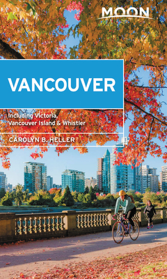 Moon Vancouver: With Victoria, Vancouver Island & Whistler (Second Edition): Neighborhood Walks, Outdoor Adventures, Beloved Local Spots - Heller, Carolyn