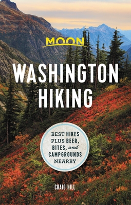 Moon Washington Hiking: Best Hikes Plus Beer, Bites, and Campgrounds Nearby - Hill, Craig