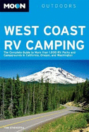 Moon West Coast RV Camping: The Complete Guide to More Than 1,800 RV Parks and Campgrounds in California, Oregon, and Washington - Stienstra, Tom