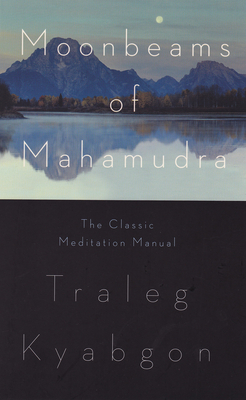 Moonbeams of Mahamudra: The Classic Meditation Manual - Kyabgon, Traleg