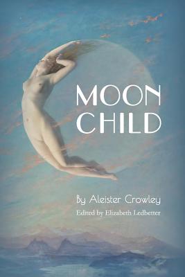 Moonchild - Crowley, Aleister, and Ledbetter, Elizabeth (Foreword by)