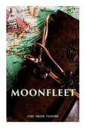 Moonfleet: A Gripping Tale of Smuggling, Royal Treasure & Shipwreck (Children's Classics)