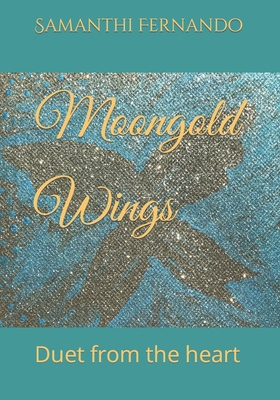 Moongold Wings: Duet from the heart - Welgampola, Stanley (Narrator), and Fernando, Samanthi