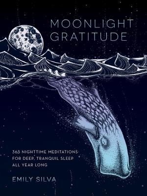 Moonlight Gratitude: 365 Nighttime Meditations for Deep, Tranquil Sleep All Year Long - Silva, Emily