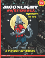 Moonlight Mysterious: A Werewolf Adventures Coloring Book: For Kid's Ages 4 -8