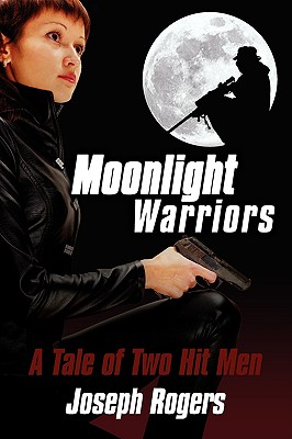 Moonlight Warriors: A Tale of Two Hit Men - Rogers, Joseph