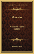 Moonrise: A Book of Poems (1918)