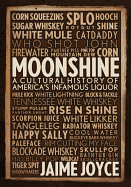 Moonshine: A Cultural History of America's Infamous Liquor