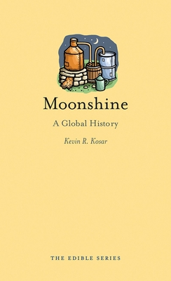 Moonshine: A Global History - Kosar, Kevin R