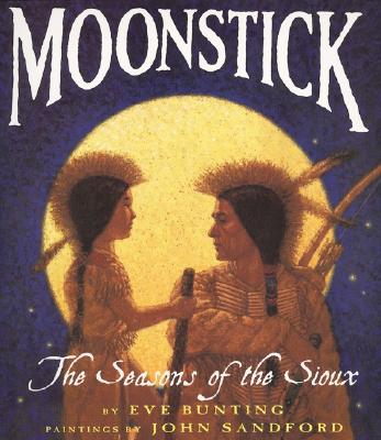 Moonstick: The Seasons of the Sioux - Bunting, Eve