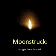 Moonstruck: : Images from Atwood