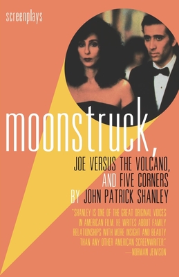 Moonstruck, Joe Versus the Volcano, and Five Corners: Screenplays - Shanley, John Patrick