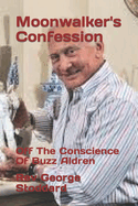 Moonwalker's Confession: Off The Conscience Of Buzz Aldren