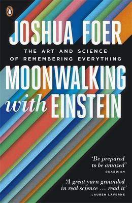 Moonwalking with Einstein: The Art and Science of Remembering Everything - Foer, Joshua