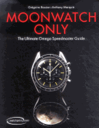 Moonwatch Only: The Ultimate Omega Speedmaster Guide