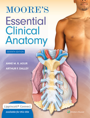 Moore's Essential Clinical Anatomy 7e Lippincott Connect Print Book and Digital Access Card Package - Agur, Anne M. R., M.Sc, PhD, and Dalley II, Arthur F., PhD