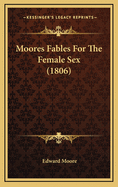 Moores Fables For The Female Sex (1806)