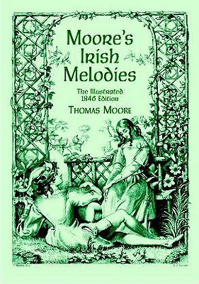 Moore's Irish Melodies: The Illustrated 1846 Edition - Moore, Thomas, and Maclise, Daniel