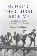 Mooring the Global Archive: A Japanese Ship and Its Migrant Histories