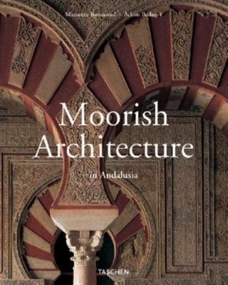 Moorish Architecture: In Andalusia - Barrucand, Marianne, and Bednorz, Achim