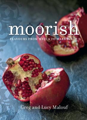 Moorish: Flavours from Mecca to Marrakech - Malouf, Greg, and Malouf, Lucy