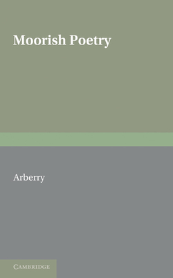 Moorish Poetry: A Translation of the Pennants an Anthology Compiled in 1243 by the Andalusian Ibn Sa'id - Arberry, Arthur John (Translated by)