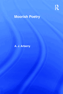 Moorish Poetry: A Translation of the Pennants, and Anthology Compiled in 1243 by the Andalusian Ibn Sa'id