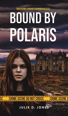 Moorland Forensics - Bound by Polaris - Jones, Julie D.