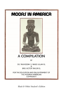 Moors in America: For the Education and Enlightenment of the Moorish American Community - Black and White Student's Edition - Taylor El, Victor (Compiled by), and Najee-Ullah El, Tauheedah S (Editor)