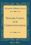 Moosblthen, Zum Christgeschenk (Classic Reprint)