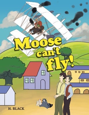 Moose can't fly! - Black, H