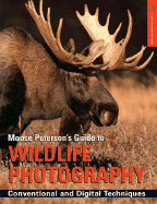 Moose Peterson's Guide to Wildlife Photography: Conventional & Digital Techniques - Peterson, Moose B