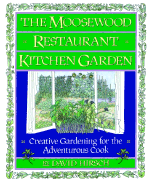 Moosewood Restaurant Kitchen Garden: Creative Gardening for the Adventurous Cook - Hirsch, David
