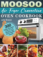 MOOSOO Air Fryer Convection Oven Cookbook: 300 Healthy Affordable Tasty Air Fryer Recipes to Kick Start A Healthy Lifestyle