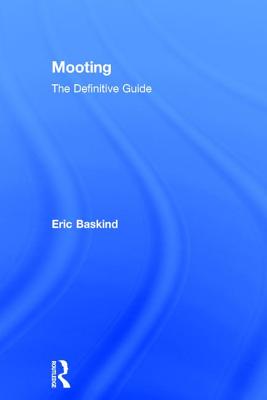 Mooting: The Definitive Guide - Baskind, Eric