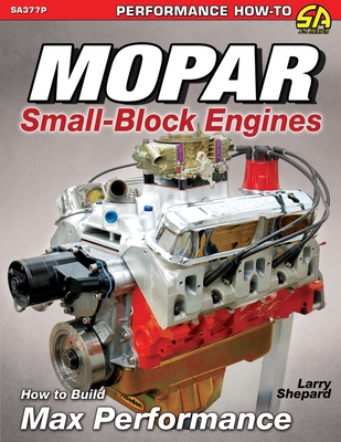 Mopar Small-Block Engines: How to Build Max Performance - Shepard, Larry