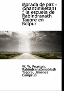 Morada de Paz = (Shantiniketan): La Escuela de Rabindranath Tagore En Bolpur