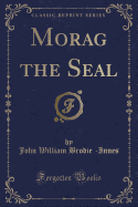 Morag the Seal (Classic Reprint)