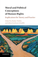 Moral and Political Conceptions of Human Rights: Implications for Theory and Practice