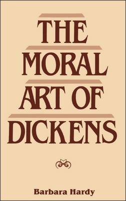 Moral Art of Dickens: Second Edition - Hardy, Barbara