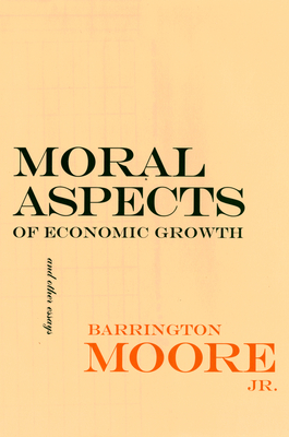 Moral Aspects of Economic Growth, and Other Essays - Moore, Barrington