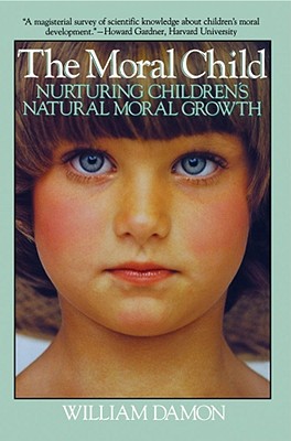Moral Child: Nurturing Children's Natural Moral Growth - Damon, William