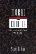 Moral Choices: An Introduction to Ethics - Rae, Scott B
