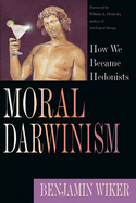 Moral Darwinism: How We Became Hedonists