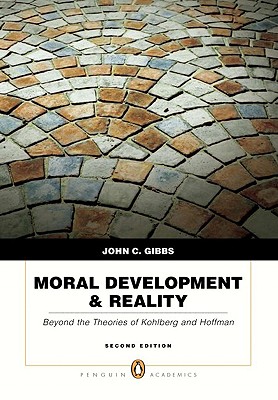 Moral Development & Reality: Beyond the Theories of Kohlberg and Hoffman - Gibbs, John C
