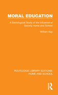 Moral Education: A Sociological Study of the Influence of Society, Home and School