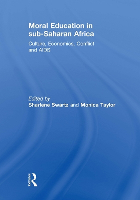 Moral Education in Sub-Saharan Africa: Culture, Economics, Conflict and AIDS - Swartz, Sharlene (Editor), and Taylor, Monica (Editor)