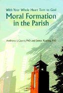 Moral Formation in the Parish: With Your Whole Heart Turn to God
