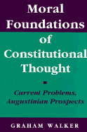 Moral Foundations of Constitutional Thought: Current Problems, Augustinian Prospects - Walker, Graham