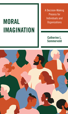 Moral Imagination: A Decision-Making Process for Individuals and Organizations - Sommervold, Catherine L.